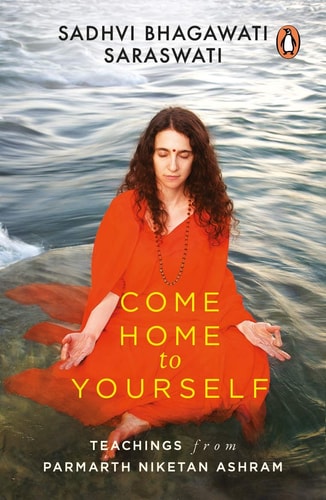 Come Home to Yourself Teachings from Parmarth Niketan Ashram