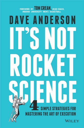 Its Not Rocket Science: 4 Simple Strategies for Mastering the Art of Execution [Paperback] [Jan 01, 2016] Dave Anderson