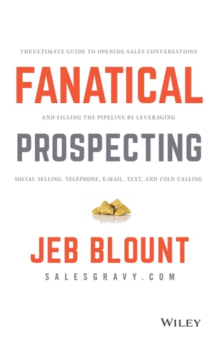 Fanatical Prospecting The Ultimate Guide to Opening Sales Conversations and Filling the Pipeline by Leveraging Social Selling, Telephone, E-mail, Text, and Cold Calling