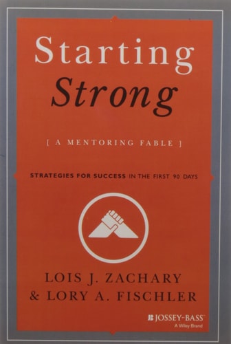 Starting Strong: A Mentoring Fable Zachary, Lois J. and Fischler, Lory A.