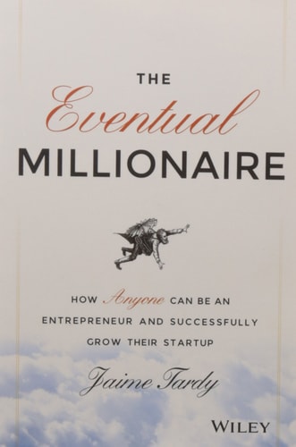 The Eventual Millionaire: How Anyone Can be an Entrepreneur and Successfully Grow Their Startup [Jan 01, 2016] Tardy, Jaime