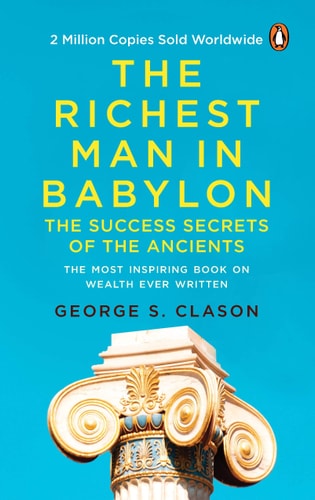 The Richest Man in Babylon (PREMIUM PAPERBACK, PENGUIN INDIA) All-Time Bestselling Classic about Personal Finance and Wealth Management for Anyone Who Desires Success