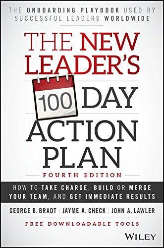 The New Leader's 100-Day Action Plan: How to Take Charge, Build or Merge Your Team, and Get Immediate Results by George B. Bradt Jayme A. Check John A. Lawler(2016-02-01)