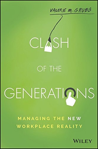 Clash of the Generations: Managing the New Workplace Reality Hardcover €“ 18 Apr 2017 by Valerie M. Grubb (Author) [Hardcover] [Jan 01, 2017] Valerie M. Grubb
