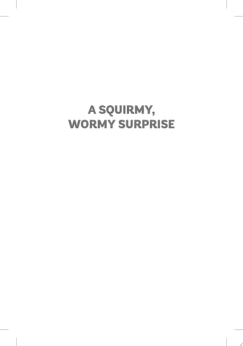 A Squirmy, Wormy Surprise