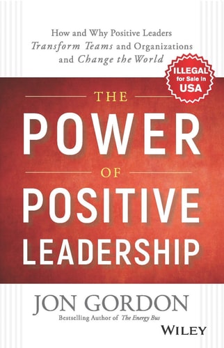 The Power of Positive Leadership [Hardcover] [Jan 01, 2018] Jon Gordon