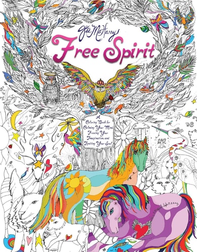 Free Spirit A Coloring Book for Calming Your Mind, Freeing Your Imagination, and Igniting Your Soul