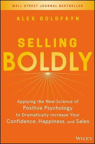 Selling Boldly Applying the New Science of Positive Psychology