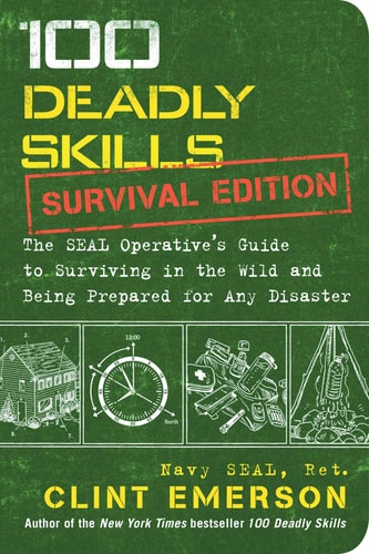 100 Deadly Skills: Survival Edition The SEAL Operative’s Guide to Surviving in the Wild and Being Prepared for Any Disaster-zoom-
