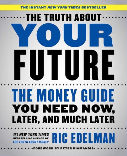The Truth About Your Future The Money Guide You Need Now, Later, and Much Later