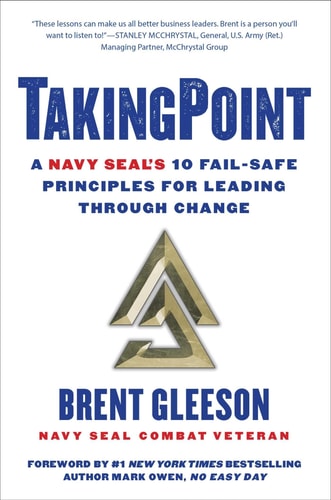 TakingPoint A Navy SEAL's 10 Fail Safe Principles for Leading Through Change