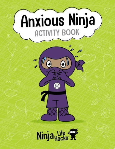 Ninja Life Hacks: Anxious Ninja Activity Book (Mindful Activity Books for Kids, Emotions and Feelings Activity Books, Social-Emotional Intelligence)
