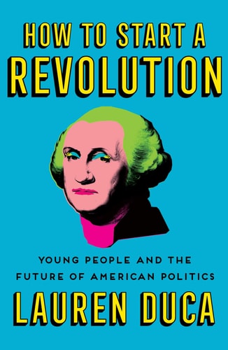 How to Start a Revolution Young People and the Future of American Politics