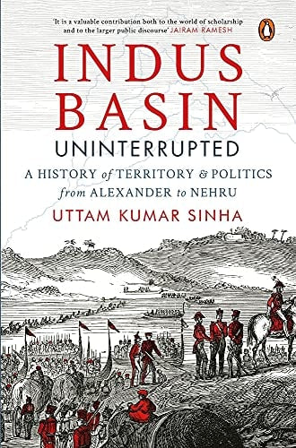 Indus Basin Uninterrupted A History of Territory and Politics from Alexander to Nehru
