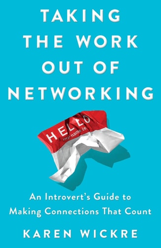 Taking the Work Out of Networking Your Guide to Making and Keeping Great Connections
