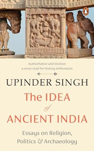 The Idea of Ancient India Essays on Religion, Politics and Archaeology-1