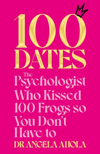 100 Dates The Psychologist Who Kissed 100 Frogs So You Don't Have To-1