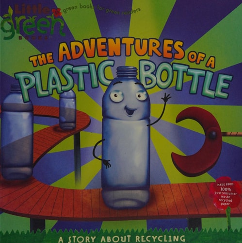 The Adventures of a Plastic Bottle A Story About Recycling