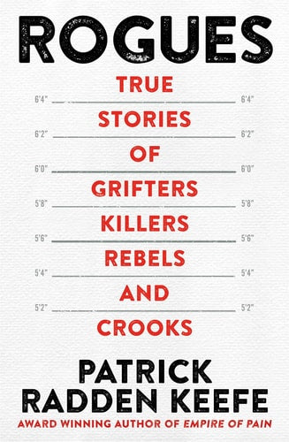 Rogues True Stories of Grifters, Killers, Rebels and Crooks