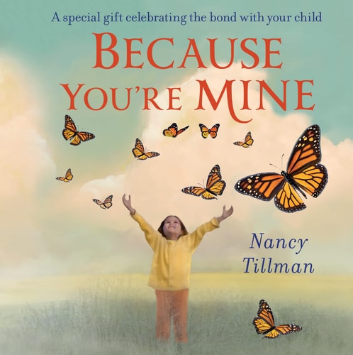 Because You're Mine A Special Gift Celebrating the Bond with Your Child