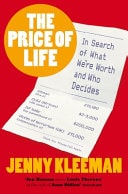 The Price of Life In Search of What We're Worth and Who Decides
