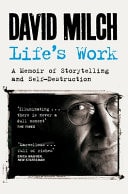 Life's Work A Memoir of Storytelling and Self-Destruction