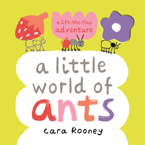 A Little World of Ants A Lift-the-Flap Adventure
