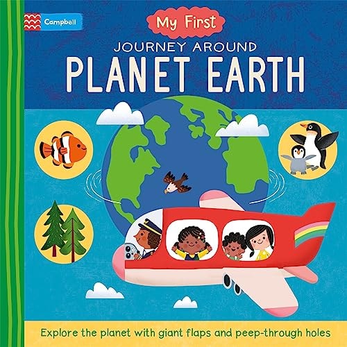 My First Journey Around Planet Earth Explore the Planet with Giant Flaps and Peep-Through Holes