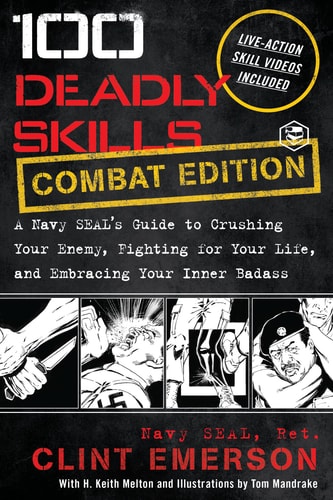 100 Deadly Skills A Navy SEAL's Guide to Crushing Your Enemy, Fighting for Your Life, and Embracing Your Inner Badass-zoom-