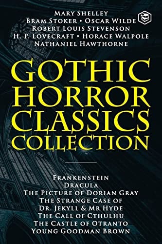 Gothic Horror Classics Collection Frankenstein, Dracula, The Picture of Dorian Gray, Dr. Jekyll & Mr. Hyde, The Call of Cthulhu, The Castle of Otranto and Young Goodman Brown