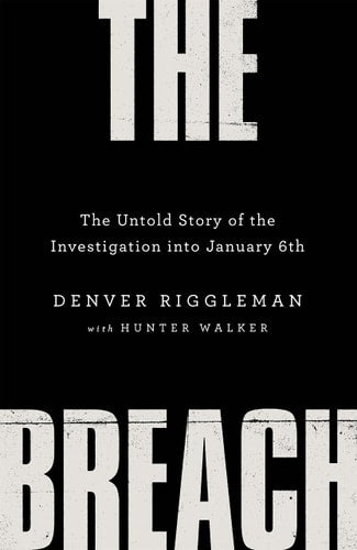 The Breach: the Untold Story of the Investigation Into January 6th