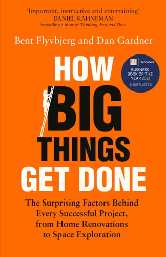 How Big Things Get Done The Surprising Factors Behind Every Successful Project, from Home Renovations to Space Exploration