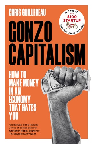 Gonzo Capitalism How to Make Money in an Economy that Hates You-1
