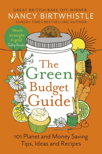The Green Budget Guide 101 Planet and Money Saving Tips, Ideas and Recipes