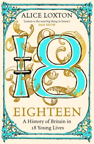 Eighteen A History of Britain in 18 Young Lives
