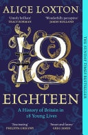 Eighteen A History of Britain in 18 Young Lives