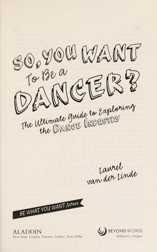 So, You Want to Be a Dancer? The Ultimate Guide to Exploring the Dance Industry