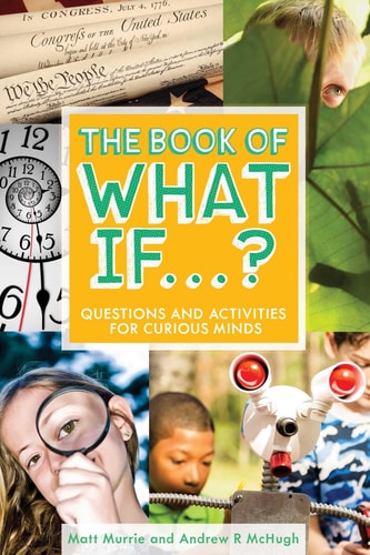 The Book of What If...? Questions and Activities for Curious Minds