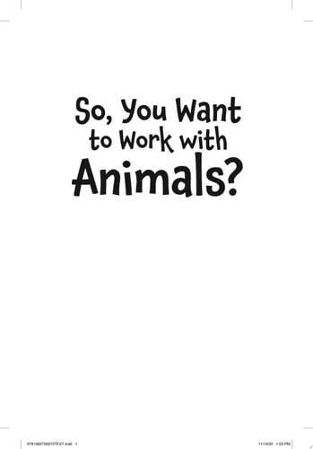 So, You Want to Work with Animals? Discover Fantastic Ways to Work with Animals, from Veterinary Science to Aquatic Biology