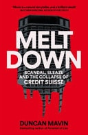 Meltdown Scandal, Sleaze and the Collapse of Credit Suisse