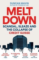 Meltdown Scandal, Sleaze and the Collapse of Credit Suisse