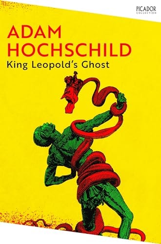 King Leopold's Ghost A Story of Greed, Terror and Heroism in Colonial Africa