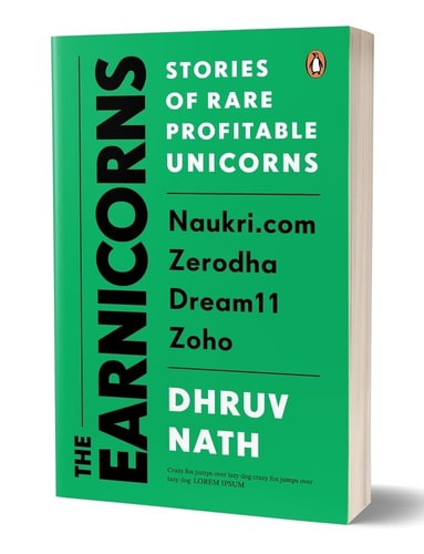 The Earnicorns Stories of Rare Profitable Unicorns: Naukri. Com, Zerodha, Dream11, Zoho
