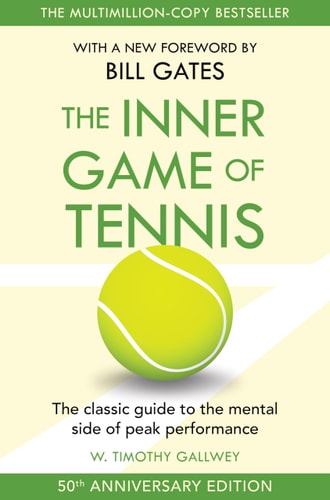 The Inner Game of Tennis The Classic Guide to the Mental Side of Peak Performance