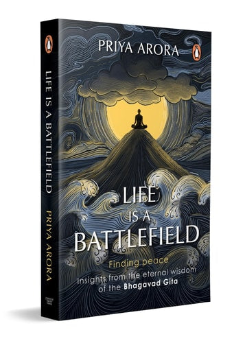 Life Is a Battlefield Insights from the Eternal Wisdom of the Bhagavad Gita