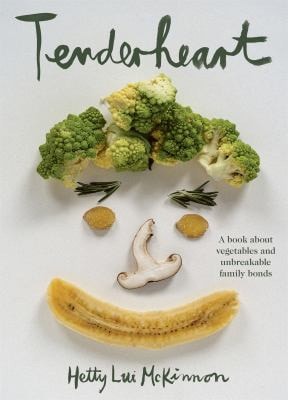 Tenderheart A Book About Vegetables and Unbreakable Family Bonds