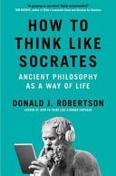 How to Think Like Socrates Ancient Philosophy As a Way of Life in the Modern World