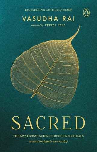 Sacred The MYSTICISM, SCIENCE, RECIPES and RITUALS Around the Plants We Worship