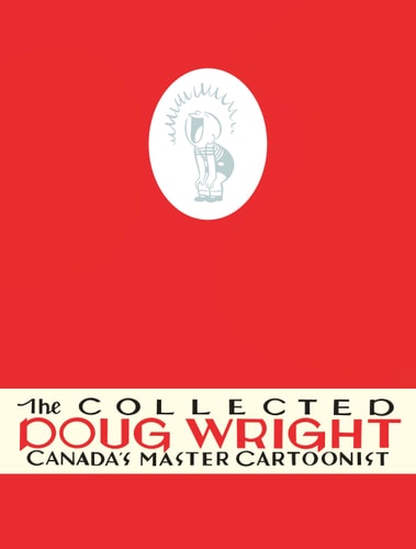 The Collected Doug Wright: Volume One Canada's Master Cartoonist