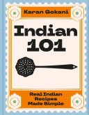 Indian 101 Real Indian Recipes Made Simple